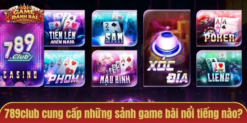789club cung cấp những sảnh game bài nổi tiếng nào?