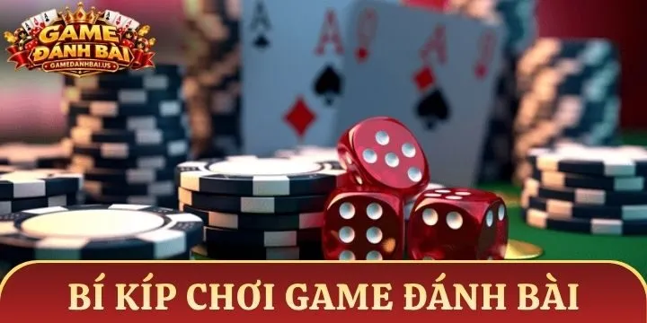 Bí kíp chơi game đánh bài bất bại được cao thủ truyền lại