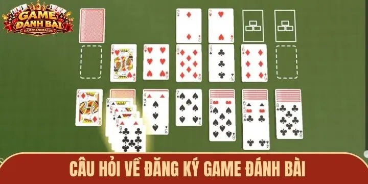 Câu hỏi thường gặp về quy trình đăng ký game đánh bài mới nhất