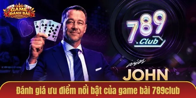 Đánh giá ưu điểm nổi bật của game bài 789club