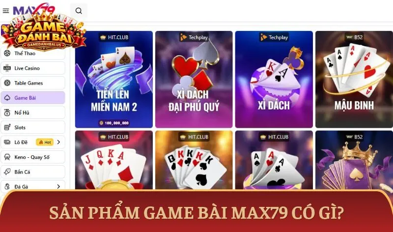 Sản phẩm game bài Max79 có gì?