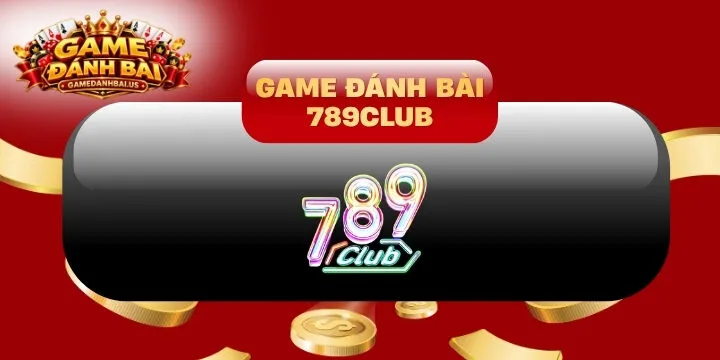 789club – Trải nghiệm không gian game bài 3D chuyên nghiệp