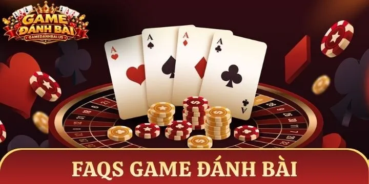 (FAQs) Làm sáng tỏ những câu hỏi hay gặp về game đánh bài