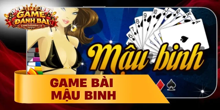 Mậu binh - Trải nghiệm game bài đẳng cấp ngay tại nhà