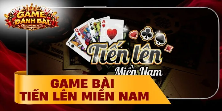 Tiến lên miền Nam - Game bài truyền thống cực hấp dẫn