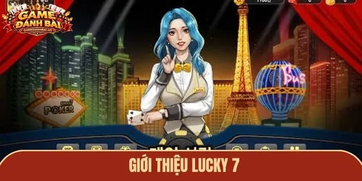 Giới thiệu Lucky 7 - siêu phẩm game bài cực hot 