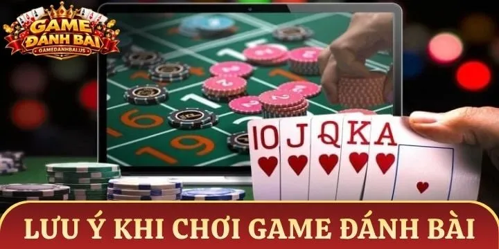Lưu ý giúp tránh rủi ro khi chơi game đánh bài ăn tiền