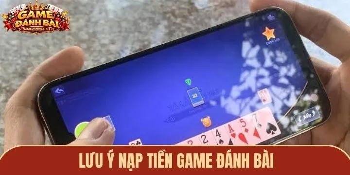 Lưu ý giúp nạp tiền game đánh bài thuận lợi