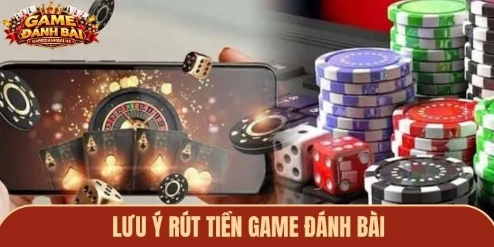 Lưu ý giúp rút tiền game đánh bài hiệu quả