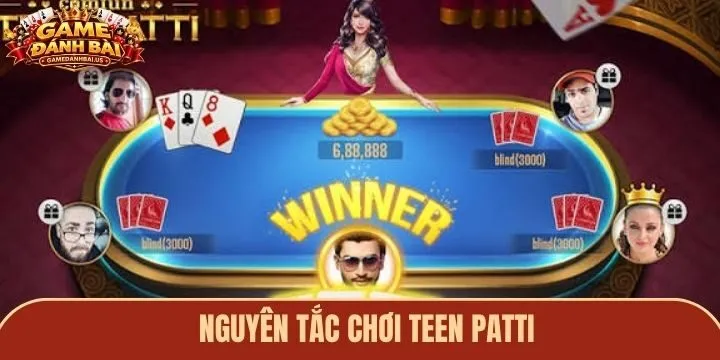 Nguyên tắc chơi cơ bản của game Teen Patti