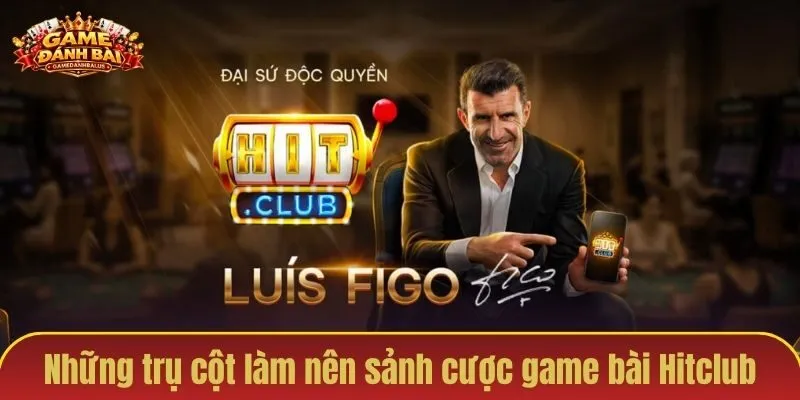 Những trụ cột làm nên tên tuổi sảnh cược game bài Hitclub
