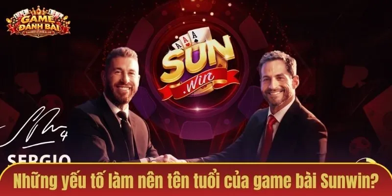 Những yếu tố nào đã làm nên tên tuổi của game bài Sunwin?