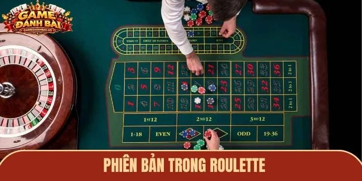 Các phiên bản phổ biến trong trò chơi chơi Roulette