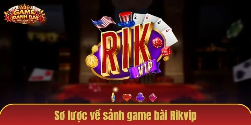 Những điều cần biết về sảnh game bài Rikvip