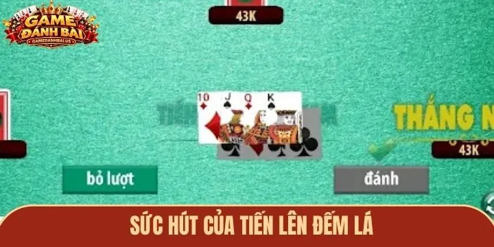 Giải mã sức hút đặc biệt của tiến lên đếm lá