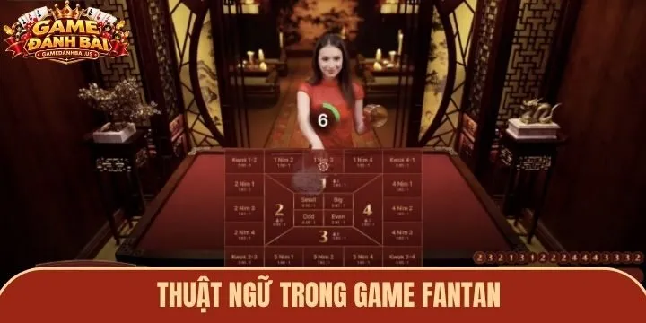 Các thuật ngữ trong game Fantan cần biết