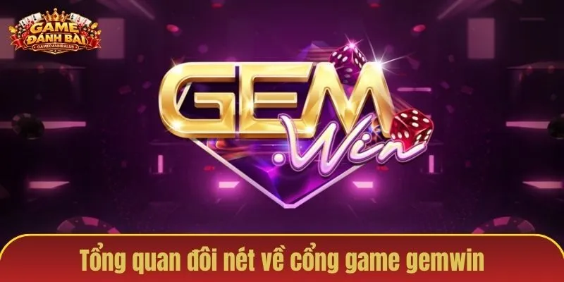 Tổng quan đôi nét về cổng game gemwin