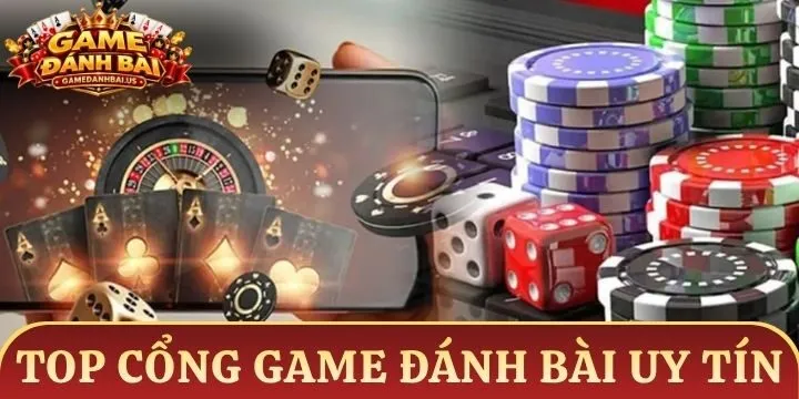 Top cổng game đánh bài đổi thưởng uy tín 2026