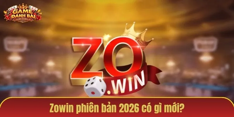Zowin phiên bản 2026 có gì mới?